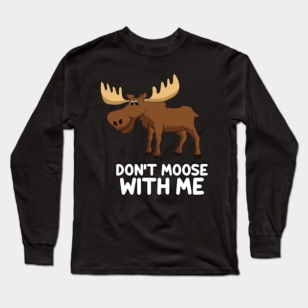 Funny Elk Moose Pun Don't Moose With Me Cute Moose Long Sleeve T-Shirt by EQDesigns